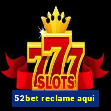 52bet reclame aqui