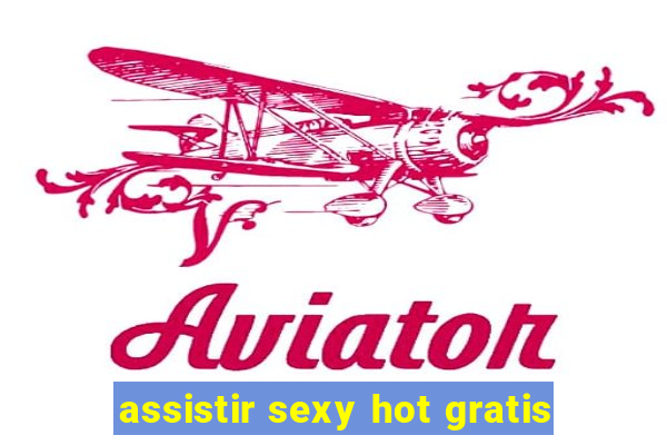 assistir sexy hot gratis